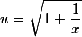 u=\sqrt{1+\dfrac{1}{x}}